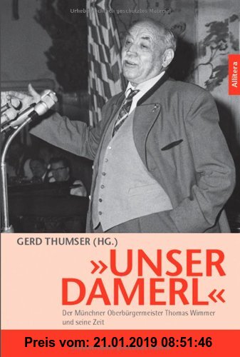 Gebr. - »Unser Damerl«: Der Münchner Oberbürgermeister Thomas Wimmer und seine Zeit