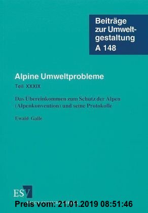 Gebr. - Alpine Umweltprobleme: Teil XXXIX: Das Übereinkommen zum Schutz der Alpen (Alpenkonvention) und seine Protokolle (Beiträge zur Umweltgestaltun