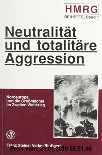 Gebr. - Neutralität und totalitäre Aggression: Nordeuropa und die Großmächte im Zweiten Weltkrieg (Historische Mitteilungen, Beihefte, Band 1)