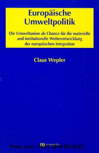 Gebr. - Europäische Umweltpolitik: Die Umweltunion als Chance für die materielle und institutionelle Weiterentwicklung der europäischen Integration