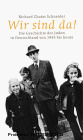 Wir sind da!: Die Geschichte der Juden in Deutschland von 1945 bis heute