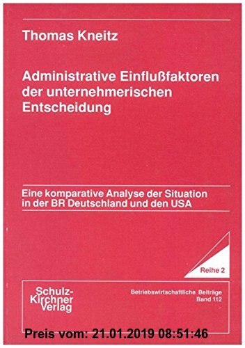 Gebr. - Administrative Einflussfaktoren der unternehmerischen Entscheidung: Eine komparative Analyse der Situation in der BR Deutschland und den USA (