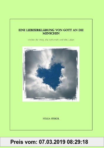Gebr. - Eine Liebeserklärung von Gott an die Menschen: Ich bin der Weg, die Wahrheit und das Leben