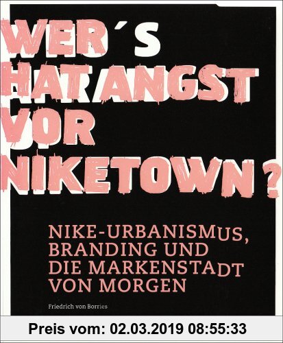 Gebr. - Wer hat Angst vor Niketown?: Nike-Urbanismus, Branding und die Markenstadt von morgen