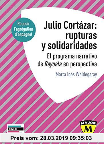 Gebr. - Julio Cortazar : rupturas y solidaridades : El programa narrativo de Rayuela en perspectiva