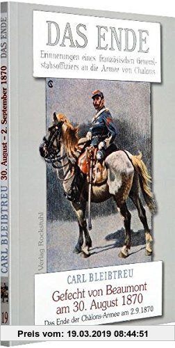 Gebr. - Die Ende - Erinnerungen eines französischen Generalstabsoffiziers an die Armee von Châlons - Gefecht von Beaumont am 30. August 1870: Band 19