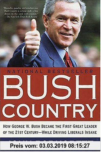 Gebr. - Bush Country: How George W. Bush Became the First Great Leader of the 21st Century - While Driving Liberals Insane