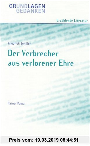 Gebr. - Friedrich Schiller: Der Verbrecher aus verlorener Ehre (Grundlagen und Gedanken zum Verständnis erzählender Literatur)