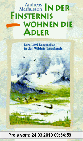 Gebr. - In der Finsternis wohnen die Adler. Lars Levi Laestadius - in der Wildnis Lapplands