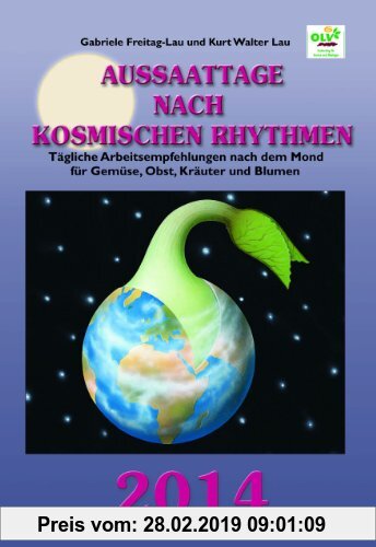 Gebr. - Aussaattage nach kosmischen Rhythmen 2014: Tägliche Arbeitsempfehlungen nach dem Mond für Gemüse, Obst, Kräuter und Blumen