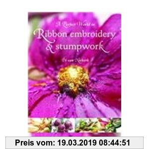 Gebr. - Perfect World in Ribbon Embroidery and Stumpwork, A