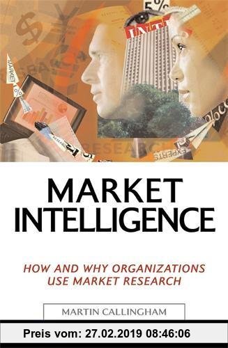 Gebr. - Market Intelligence: How and Why Organizations Use Market Research (Market Research in Practice Series)