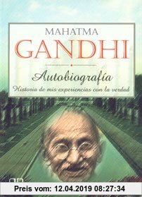Mahatma Gandhi Autobiografia / Mahatma Gandhi Autobiography: Historia De Mis Experiencias Con La Verdad