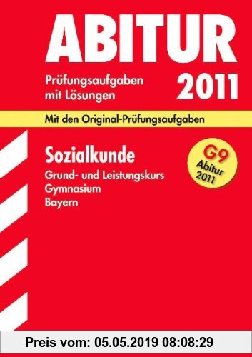 Gebr. - Abitur-Prüfungsaufgaben Gymnasium Bayern. Mit Lösungen: Sozialkunde Grund- und Leistungskursfür G9-Abitur 2011. Mit den Original-Prüfungsaufga