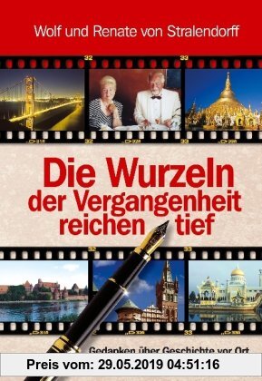 Gebr. - Die Wurzeln der Vergangenheit reichen tief: Gedanken über Geschichte vor Ort. Persönliches Erleben - zeithistorisch betrachtet