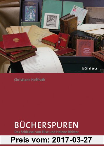 Gebr. - Bücherspuren: Das Schicksal von Elise und Helene Richter und ihrer Bibliothek im »Dritten Reich«.