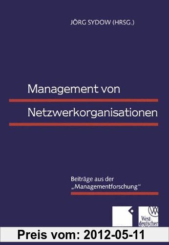 Management von Netzwerkorganisationen: Beiträge aus der  "Managementforschung"