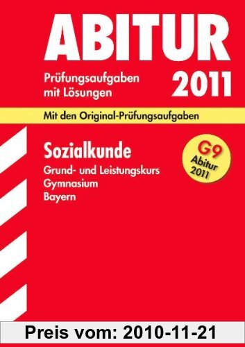 Gebr. - Abitur-Prüfungsaufgaben Gymnasium Bayern. Mit Lösungen: Sozialkunde Grund- und Leistungskursfür G9-Abitur 2011. Mit den Original-Prüfungsaufga