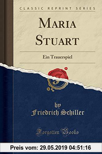Gebr. - Maria Stuart: Ein Trauerspiel (Classic Reprint)