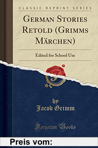 Gebr. - German Stories Retold (Grimms Märchen): Edited for School Use (Classic Reprint)