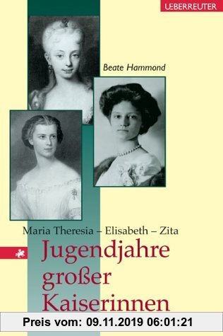 Gebr. - Jugendjahre grosser Kaiserinnen. Maria Theresia, Elisabeth, Zita