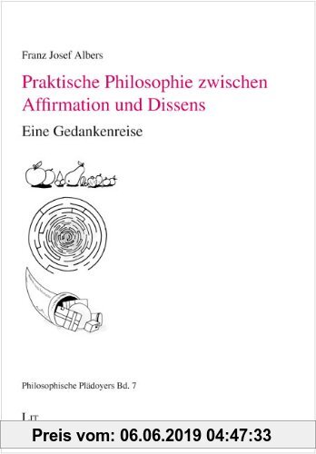 Gebr. - Praktische Philosophie zwischen Affirmation und Dissens: Eine Gedankenreise
