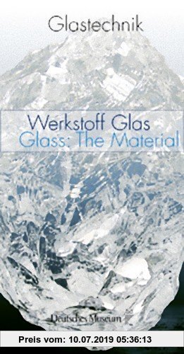 Glastechnik - Band 1: Werkstoff Glas / Glass: The Material