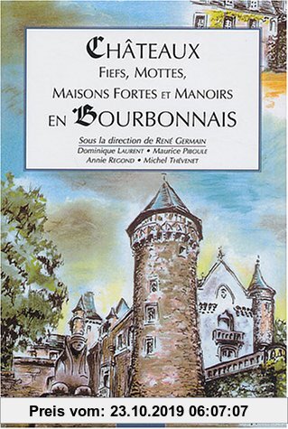 Gebr. - Châteaux, fiefs, mottes, maisons fortes et manoirs en Bourbonnais (Histoire et Doc)