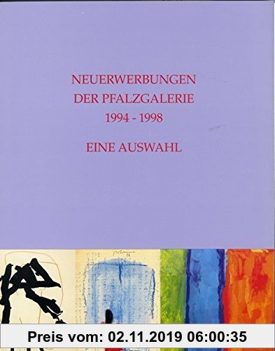 Gebr. - Neuerwerbungen der Pfalzgalerie 1994-1998: Eine Auswahl