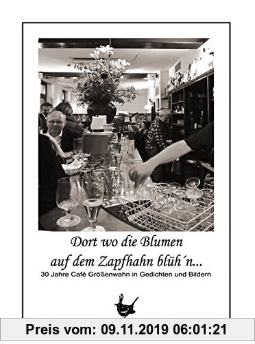 Gebr. - Dort wo die Blumen auf dem Zapfhahn blüh´n...: 30 Jahre Café Größenwahn in Gedichten und Bildern