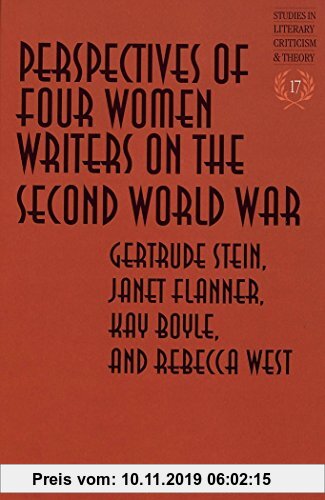 Gebr. - Perspectives of Four Women Writers on the Second World War: Gertrude Stein, Janet Flanner, Kay Boyle, and Rebecca West (Studies in Literary Cr