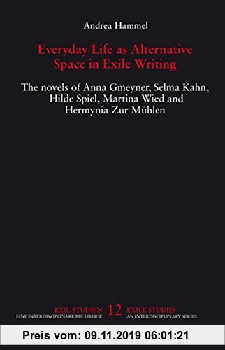 Gebr. - Everyday Life as Alternative Space in Exile Writing: The novels of Anna Gmeyner, Selma Kahn, Hilde Spiel, Martina Wied and Hermynia Zur Mühlen