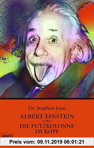Albert Einstein oder: Die Putzkolonne im Kopf.