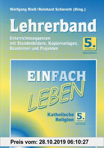 Gebr. - Einfach Leben. Katholische Religion für Realschulen in Bayern / Lehrerband 5. Jahrgangsstufe: Mit Stundenbildern, Kopiervorlagen, Bausteinen u