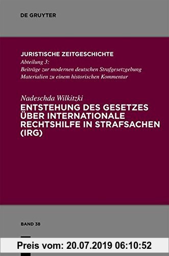 Gebr. - Entstehung des Gesetzes über Internationale Rechtshilfe in Strafsachen (IRG) (Juristische Zeitgeschichte / Abteilung 3, Band 38)