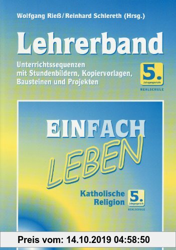 Gebr. - Einfach Leben. Katholische Religion für Realschulen in Bayern / Lehrerband 5. Jahrgangsstufe: Mit Stundenbildern, Kopiervorlagen, Bausteinen u