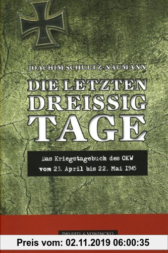 Gebr. - Die letzten dreißig Tage: Das Kriegstagebuch des OKW vom 23.April bis 22. Mai