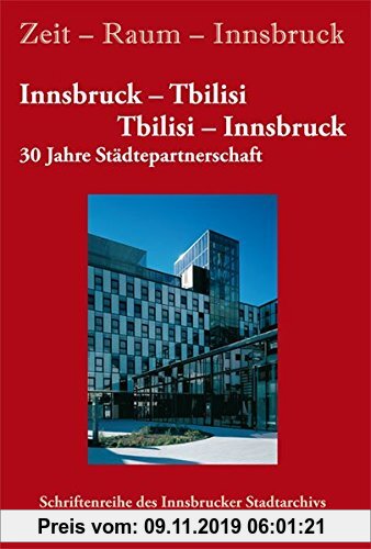 Gebr. - Zeit - Raum - Innsbruck 12: Innsbruck - Tbilisi / Tbilisi - Innsbruck: 30 Jahre Städtepartnerschaft