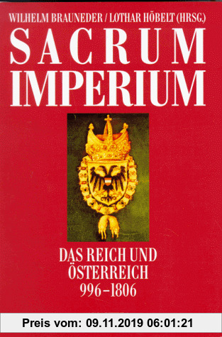 Sacrum Imperium: Das Reich und Österreich 996-1806