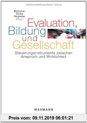 Gebr. - Evaluation, Bildung und Gesellschaft: Steuerungsinstrumente zwischen Anspruch und Wirklichkeit