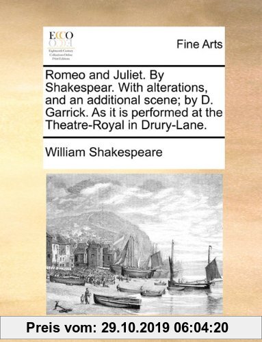 Gebr. - Romeo and Juliet. by Shakespear. with Alterations, and an Additional Scene; By D. Garrick. as It Is Performed at the Theatre-Royal in Drury-La