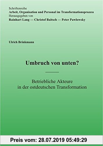 Gebr. - Umbruch von unten?: Betriebliche Akteure in der ostdeutschen Transformation (Arbeit, Organisation und Personal im Transformationsprozeß)