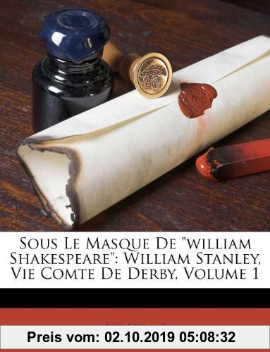 Gebr. - Sous Le Masque de William Shakespeare: William Stanley, Vie Comte de Derby, Volume 1