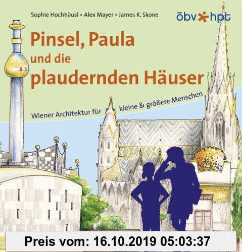 Gebr. - Pinsel, Paula und die plaudernden Häuser. Wiener Architektur für kleine & grössere Menschen