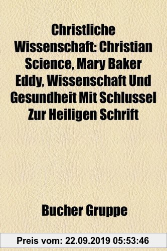 Gebr. - Christliche Wissenschaft: Christian Science, Mary Baker Eddy, Wissenschaft Und Gesundheit Mit Schlssel Zur Heiligen Schrift