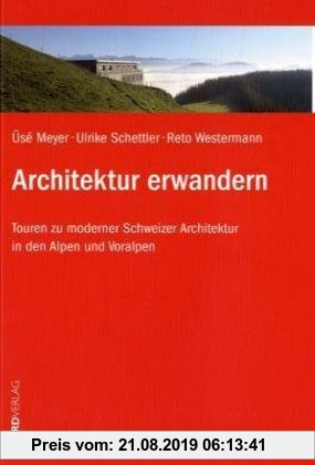 Gebr. - Architektur erwandern: Touren zu moderner Schweizer Architektur in den Alpen und Voralpen
