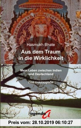 Gebr. - Aus dem Traum in die Wirklichkeit: Mein Leben zwischen Indien und Deutschland. Eine Autobiografie