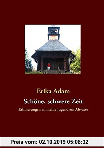Gebr. - Schöne, schwere Zeit: Erinnerungen an meine Jugend am Altvater