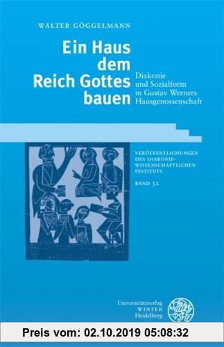 Gebr. - Ein Haus dem Reich Gottes bauen: Diakonie und Sozialform in Gustav Werners Hausgenossenschaft