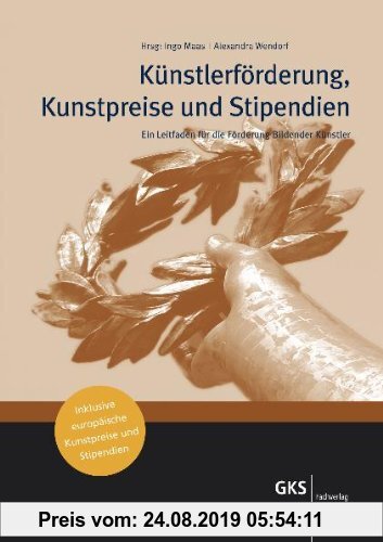 Gebr. - Künstlerförderung, Kunstpreise und Stipendien: Ein Leitfaden für die Förderung Bildender Künstler inklusive europäische Kunstpreise und Stipen